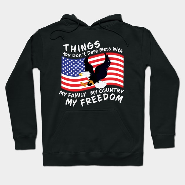 You Dont Dare Mess With My Family My Country My Freedom Hoodie by Rosemarie Guieb Designs